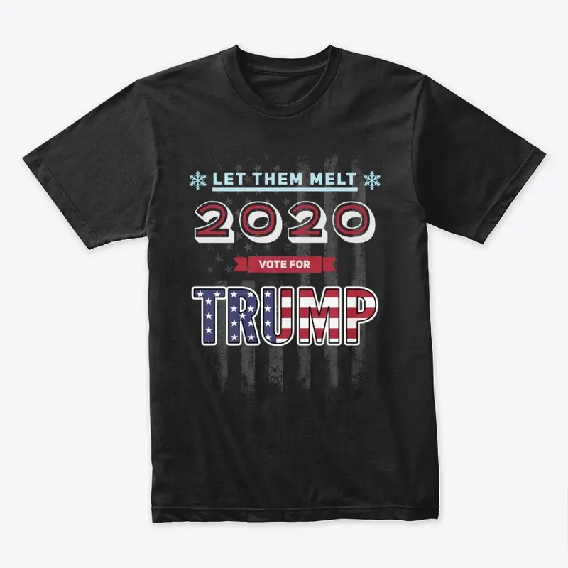 2020 Vote for Trump - Let them melt! II